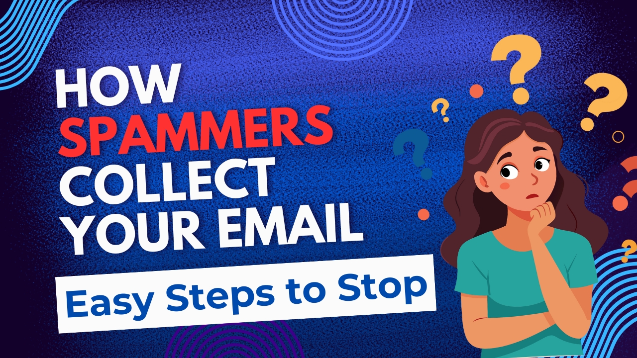 How Spammers Collect Your Email (And How to Stop Them)